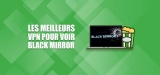 Comment débloquer le Black Mirror stream sur Netflix ?