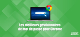 Le meilleur gestionnaire de mot de passe Google Chrome pour 2026