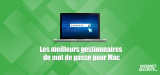 Quel est le meilleur gestionnaire de mot de passe Mac en 2026 ?
