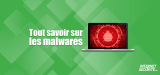 Que sont les logiciels malveillants et comment s’en protéger ?