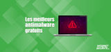 Quel est le meilleu anti malware gratuit ? Notre classement 2026