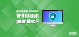 Quel est le meilleur VPN Mac gratuit ?