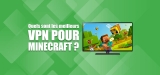 Tout ce qu’il faut savoir à propos des VPN pour Minecraft
