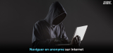 Comment naviguer anonymement sur le net en 2026