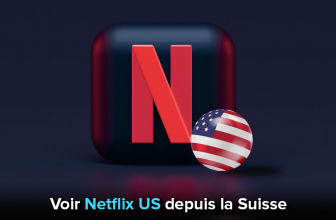 Comment regarder Netflix US depuis la Suisse en 2026 ?