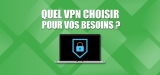 Comment choisir son VPN ? Notre guide complet 2026