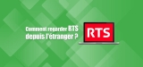 Comment regarder RTS streaming à l’étranger ?