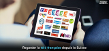 Comment regarder la télévision française depuis la Suisse en 2026 ?