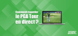 Comment regarder le PGA Tour direct depuis l’étranger ?