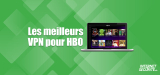 Quels sont les meilleurs VPN pour HBO et HBO Max en 2026 ?