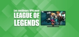 Tout ce que vous devez savoir à propos des VPN League of Legends