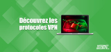 Nous comparons les protocoles VPN disponibles en 2026