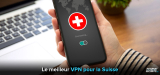 Quel est le meilleur VPN pour la Suisse en 2026 ? Notre classement
